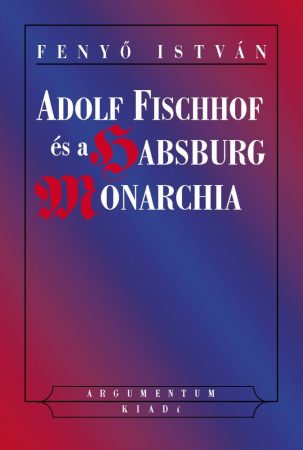 Adolf Fischhof és a Habsburg Moarchia