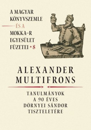 Alexander multifrons – A Magyar Könyvszemle és a MOKKA-R egyesület füzetei 8.