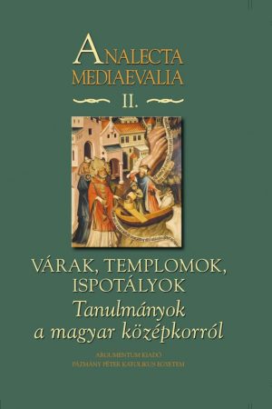 Tanulmányok a magyar középkorról – Analecta Mediaevalia II.