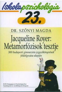 Iskolapszichológia 23. – Jacqueline Royer: Metamórfozisok tesztje – 300 budapesti gimnazista jegyzőkönyvének feldolgozása alapján 