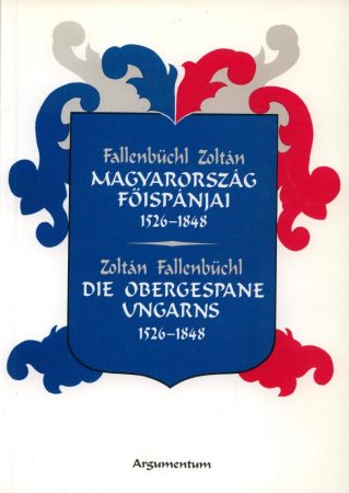 Magyarország főispánjai 1526–1848 / Die Obergespane Ungarns 1526–1848