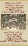   Magyarországi latin nyelvű protestáns iskoladrámák a XVII–XVIII. századból
