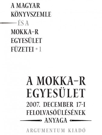 A MOKKA-R egyesület 2007. december 17-i felolvasóülésének anyaga – A Magyar Könyvszemle és a MOKKA-R egyesület füzetei 1.