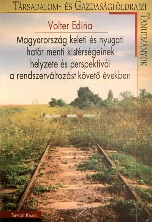 Magyarország keleti és nyugati határmenti kistérségeinek helyzete és perspektívái a rendszerváltozást követő években
