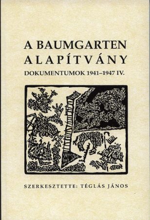 A Baumgarten alapítvány. Dokumentumok 1941–1951. IV–V.