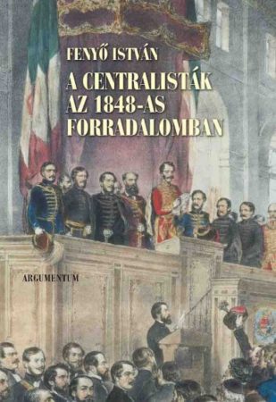 A centralisták az 1848-as forradalomban