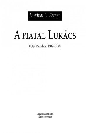 A fiatal Lukács (Útja Marxhoz: 1902–1918)