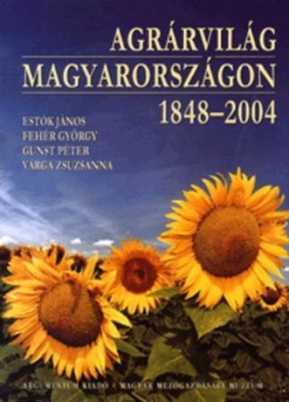 Agrárvilág Magyarországon. 1848–2004