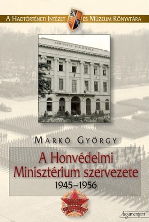 A Honvédelmi Minisztérium szervezete. 1945–1956