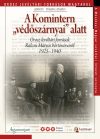   A Komintern „védőszárnyai” alatt – Orosz Levéltári Források Magyarul. A Moszkvai Magyar Levéltári Intézet sorozata 3.