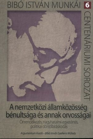 A nemzetközi államközösség bénultsága és annak orvosságai – Bibó István munkái 6.