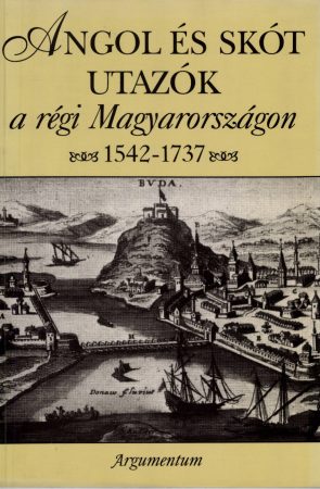 Angol és skót utazók a régi Magyarországon 1542-1737