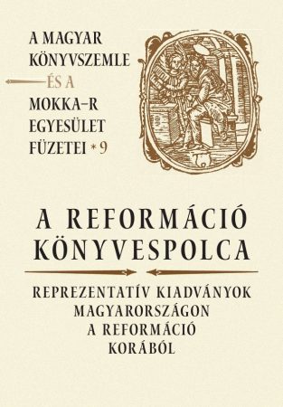 A reformáció könyvespolca – A Magyar Könyvszemle és a MOKKA-R egyesület füzetei 9.