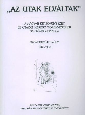 Az utak elváltak I. 1901–1908. A magyar képzőművészet új utakat kereső törekvéseinek sajtóvisszhangja