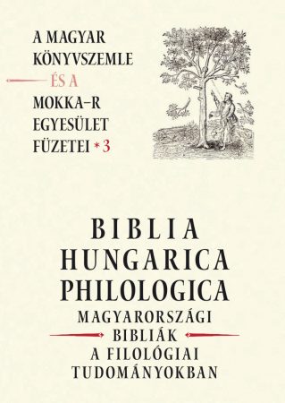 Biblia Hungarica Philologica – A Magyar Könyvszemle és a MOKKA-R egyesület füzetei 3.