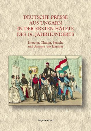 Deutsche presse aus Ungarn in der ersten halfte des 19. jahrhuderts – Deutschsprachige Texte aus Ungarn 6.