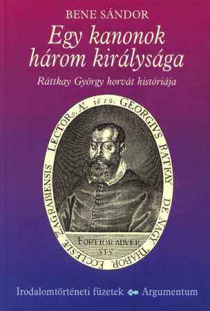 Egy kanonok három királysága – Irodalomtörténeti füzetek 148.