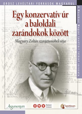 Egy konzervatív úr a baloldali zarándokok között – Orosz Levéltári Források Magyarul. A Moszkvai Magyar Levéltári Intézet sorozata 2.