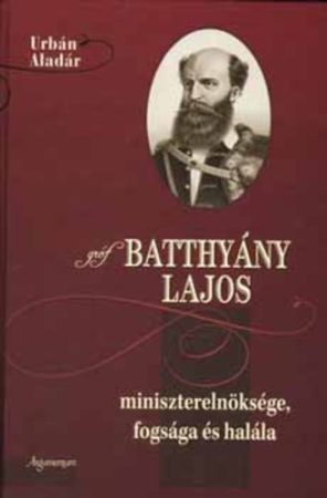 Gróf Batthyány Lajos miniszterelnöksége, fogsága és halála