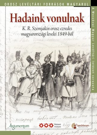 Hadaink vonulnak – Orosz Levéltári Források Magyarul. A Moszkvai Magyar Levéltári Intézet sorozata 1.