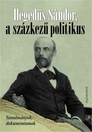 Hegedüs Sándor, a százkezű politikus