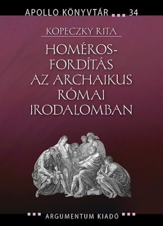 Homéros-fordítás az archaikus római irodalomban – Apollo Könyvtár 34.
