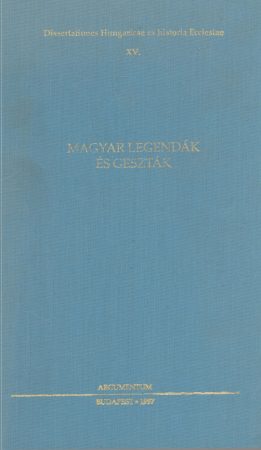 Magyar legendák és geszták — Dissertationes Hungaricae ex historia Ecclesiae 15.