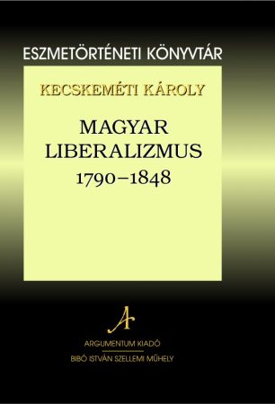 Magyar liberalizmus 1790–1848 – Eszmetörténeti könyvtár 10.