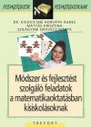   Módszer és fejlesztést szolgáló feladatok a matematikaoktatásban kisiskolásoknak – Pedagógusok pedagógusoknak