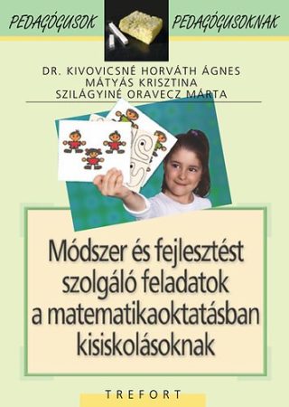 Módszer és fejlesztést szolgáló feladatok a matematikaoktatásban kisiskolásoknak – Pedagógusok pedagógusoknak