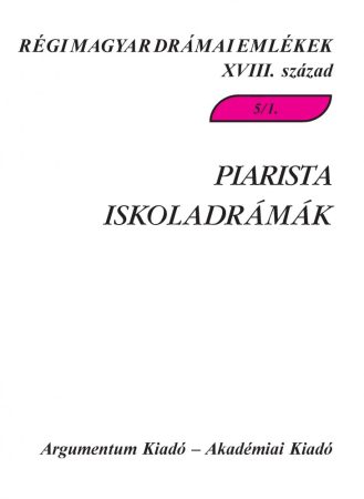 Piarista iskoladrámák 5/1. – Régi magyar drámai emlékek XVIII. század 5/1.