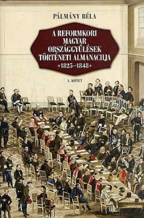 A reformkori magyar országgyűlések történeti almanachja 1825–1848 I–II.