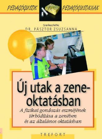 Új utak a zeneoktatásban. A fizikai gondozás eszméjének térhódítása a zenében és az általános oktatásban – Pedagógusok pedagógusoknak