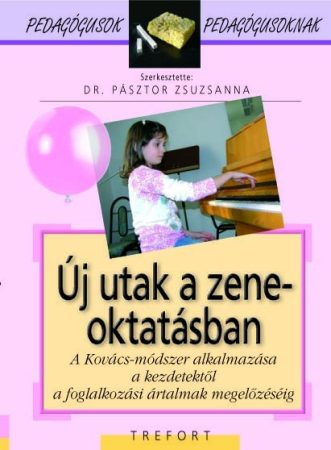 Új utak a zeneoktatásban. A Kovács-módszer alkalmazása a kezdetektől a foglalkozási ártalmak megelőzéséig – Pedagógusok pedagógusoknak