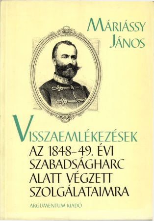 Visszaemlékezések az 1848–49. évi szabadságharc alatt végzett szolgálataimra